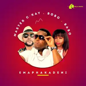 Master C-Kay - Emaphakadeni ft. Bobo & Babo